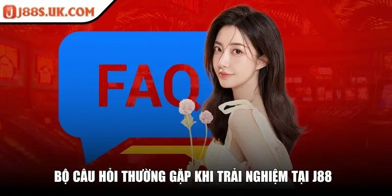 Bộ câu hỏi thường gặp khi trải nghiệm tại J88