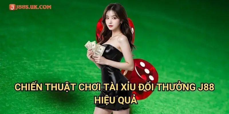Chiến Thuật Chơi Tài Xỉu Đổi Thưởng J88 Hiệu Quả