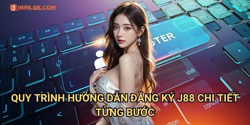Quy Trình Hướng Dẫn Đăng Ký J88 Chi Tiết Từng Bước